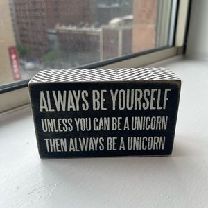 ALWAYS BE YOURSELF UNLESS YOU CAN BE A UNICORN small sign